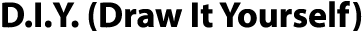 D I Y  (Draw It Yourself)