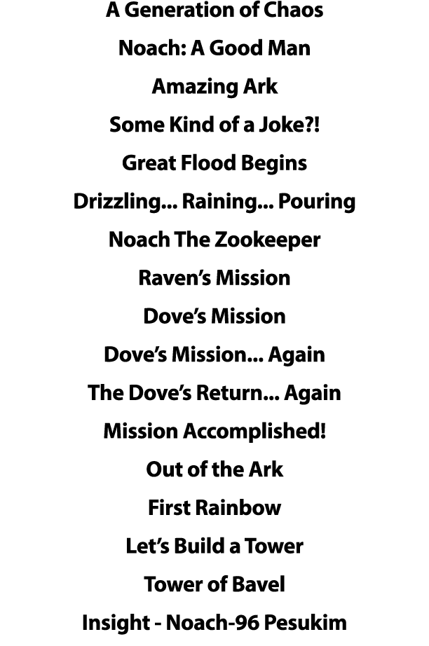 A Generation of Chaos Noach: A Good Man Amazing Ark Some Kind of a Joke   Great Flood Begins Drizzling    Raining       