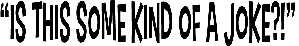  Is This Some Kind of a Joke   