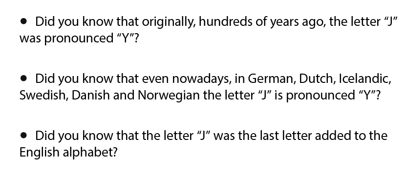    Did you know that originally, hundreds of years ago, the letter  J  was pronounced  Y      Did you know that even    