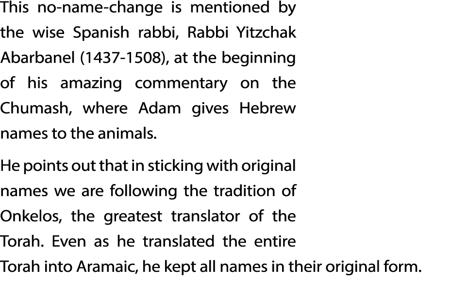 This no-name-change is mentioned by the wise Spanish rabbi, Rabbi Yitzchak Abarbanel (1437-1508), at the beginning of   