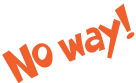 No way  