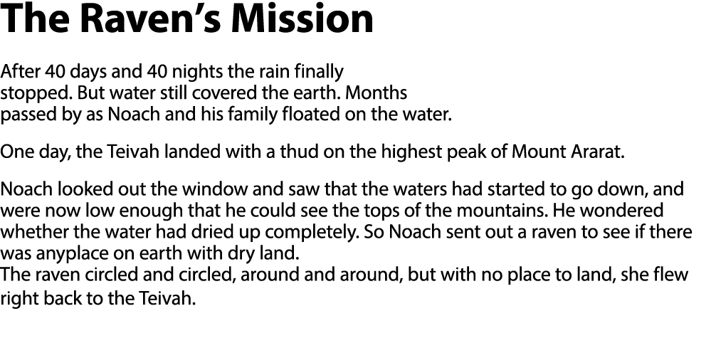 The Raven s Mission After 40 days and 40 nights the rain finally stopped  But water still covered the earth  Months p   