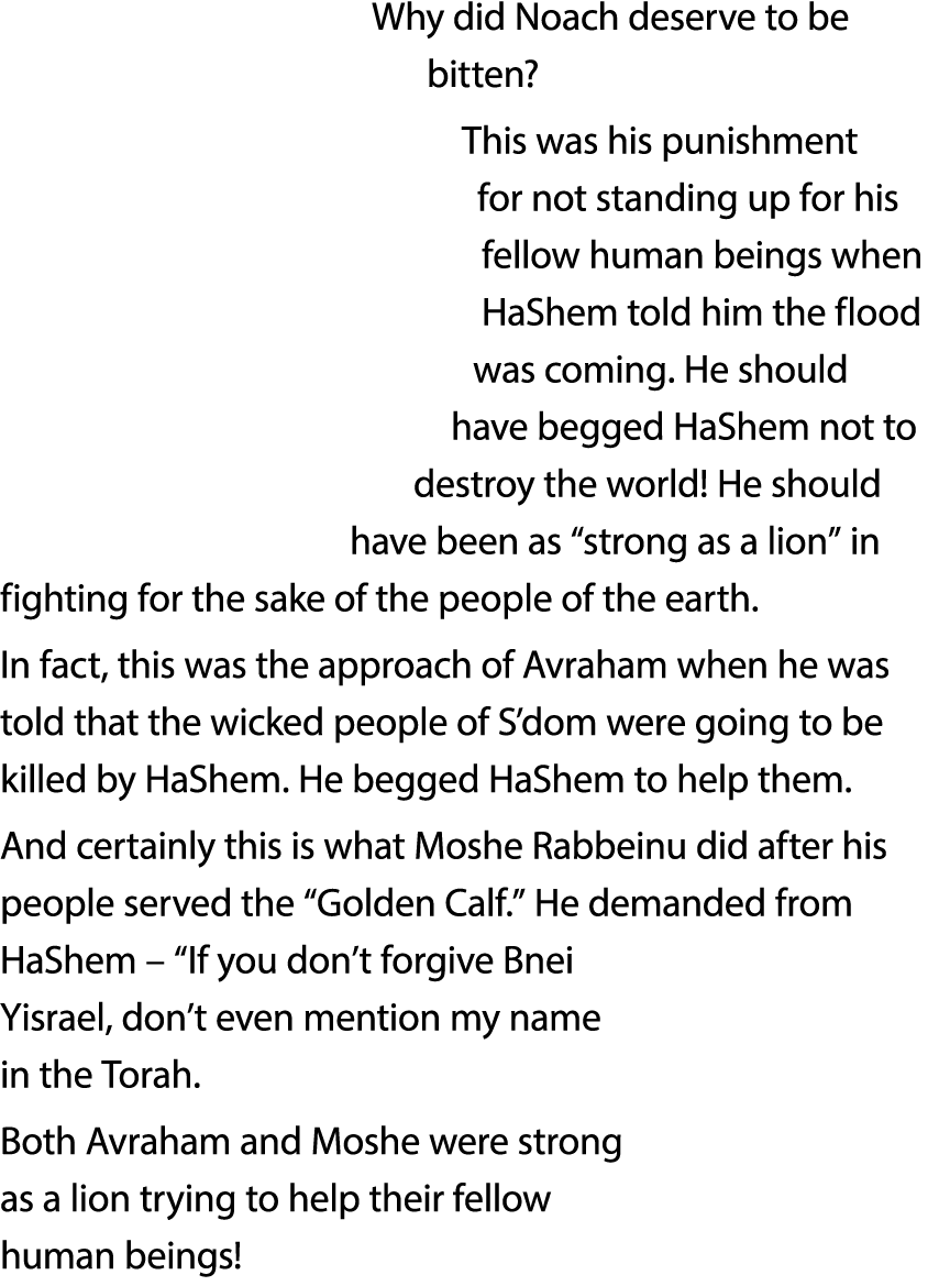 Why did Noach deserve to be bitten  This was his punishment for not standing up for his fellow human beings when HaSh   