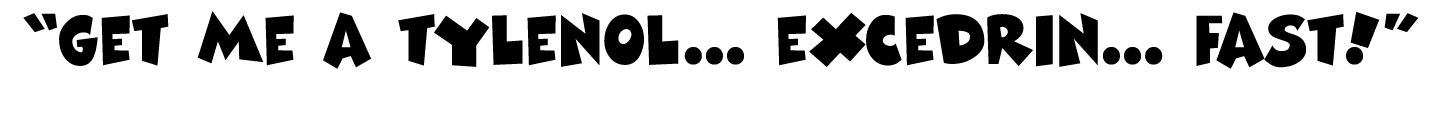  get me a tylenol    excedrin    fast  