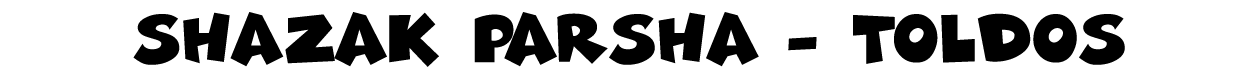 shazak parsha - Toldos
