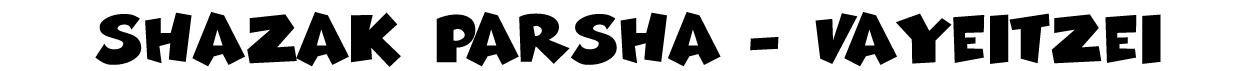 shazak parsha - VaYeitzei